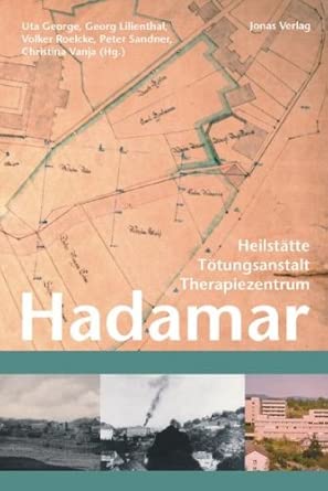 Hadamar: Heilstätte - Tötungsanstalt - Therapiezentrum